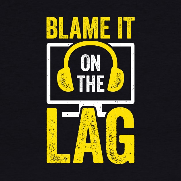 Blame It On The Lag Video Gaming Game Gamer Gift by Dolde08